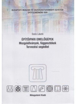 Soós László - Építőipari emelőgépek - Mozgóállványok, függesztékek, Budapest 2003 antikvár könyv
