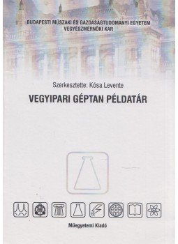 Kósa Levente - Vegyipari géptan példatár Kósa Levente - Vegyipari géptan példatár, Budapest 2006 antikvár könyv