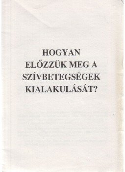 - Hogyan előzzük meg a szívbetegségek kialakulását? - Hogyan előzzük meg a szívbetegségek kialakulását?, 1992 antikvár könyv