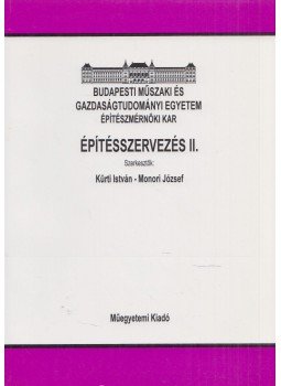 Kürti István, Monori József - Építésszervezés II. Kürti István, Monori József - Építésszervezés II., Budapest 2000 antikvár könyv