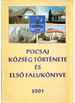 Kocsi Gyula - Pocsaj község története és első falukönyve 2001 Kocsi Gyula - Pocsaj község története és első falukönyve 2001, 0 antikvár könyv