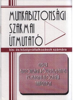 Balla Béla - Gépek biztonsági követelményei és megfelelőlésük tanúsítása, Budapest 2001 antikvár könyv