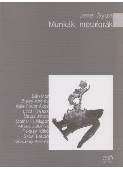 Jenei Gyula - Munkák, metaforák Jenei Gyula - Munkák, metaforák, Szolnok 2014 antikvár könyv