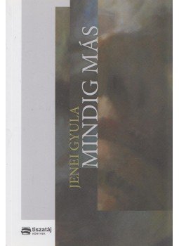 Jenei Gyula - Mindig más Jenei Gyula - Mindig más, Szeged 2018 antikvár könyv