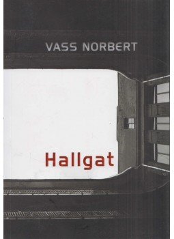 Vass Norbert - Hallgat (dedikált) Vass Norbert - Hallgat (dedikált), Budapest 2016 antikvár könyv