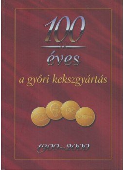 Halbritter Mátyás, Andorka Zsolt - 100 éves a győri kekszgyártás Halbritter Mátyás, Andorka Zsolt - 100 éves a győri kekszgyártás, Győr 2000 antikvár könyv