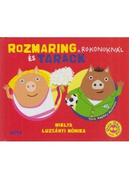 Miklya Luzsányi Mónika - Rozmaring és Tarack a rokonoknál Miklya Luzsányi Mónika - Rozmaring és Tarack a rokonoknál, Budapest 2021 antikvár könyv