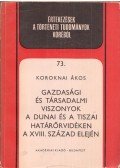 Koroknai Ákos - Gazdasági és társadalmi viszonyok a dunai és a tiszai határőrvidéken a XVII. század elején