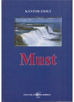 Kántor Zsolt - Must (dedikált) Kántor Zsolt - Must (dedikált), Szarvas 2015 antikvár könyv