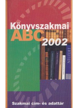 Kemény András, Balogh Mózes, Schenk János - Könyvszakmai ABC 2002 Kemény András, Balogh Mózes, Schenk János - Könyvszakmai ABC 2002, Budapest 2002 antikvár könyv