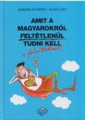 Kaszás György; Elek Lívia - Amit a magyarokról feltétlenül tudni kell a felnőtteknek