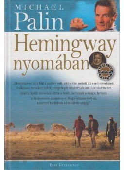 Michael Palin - Hemingway nyomában Michael Palin - Hemingway nyomában, Budapest 2008 antikvár könyv