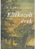 T. Ágoston László - Eltékozolt évek