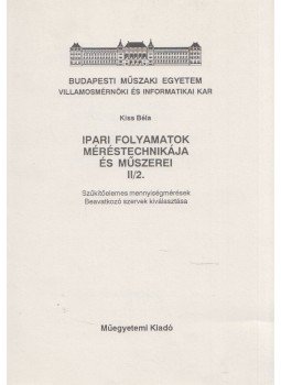 Kiss Béla - Ipari folyamatok méréstechnikája és műszerei II/2., Budapest 1993 antikvár könyv