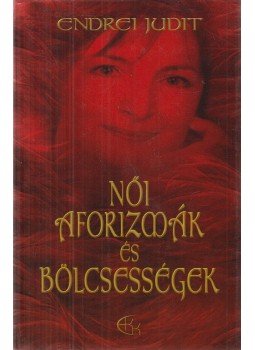 Endrei Judit - Női aforizmák és bölcsességek, Szentendre 0 antikvár könyv