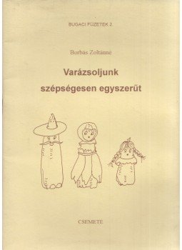 Borbás Zoltánné - Varázsoljunk szépségesen egyszerűt, Szeged 2003 antikvár könyv