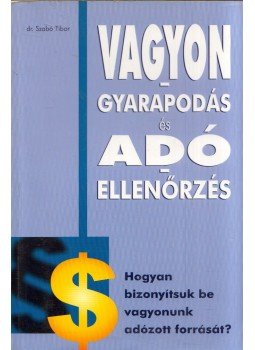 Dr. Szabó Tibor - Vagyongyarapodás és adóellenőrzés Dr. Szabó Tibor - Vagyongyarapodás és adóellenőrzés, Budapest 2007 antikvár könyv