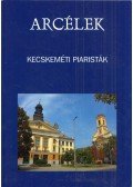Rédei Ferenc (szerk.) - Arcélek - Kecskeméti piaristák