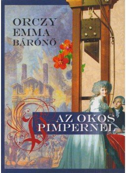 Orczy Emma bárónő - Az okos Pimpernel Orczy Emma bárónő - Az okos Pimpernel, Budapest 2012 antikvár könyv