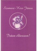 Szomori-Kiss János - Isten éltessen!/Lelkem fodrai