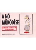 Martin Baxendale - A nő működése - Kezelési útmutató férfiaknak - Kezelési útmutató férfiaknak