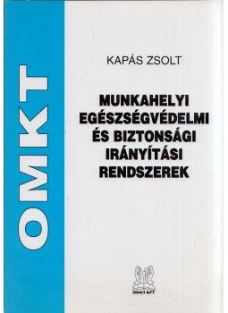 Kapás Zsolt - Munkahelyi egészségvédelmi és biztonsági irányítási rendszerek, Budapest 2008 antikvár könyv