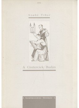 Szabó Tibor - A Ciszterciek Budán Szabó Tibor - A Ciszterciek Budán, 1992 antikvár könyv