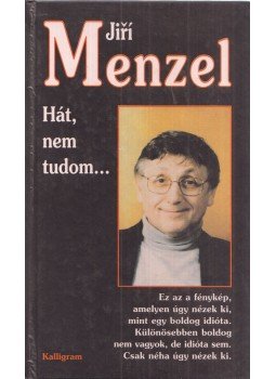 Menzel, Jiri - Hát, nem tudom... Menzel, Jiri - Hát, nem tudom..., 1999 antikvár könyv