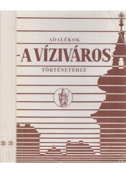 Mészáros György (szerk.), Mészárosné Herczog Magdolna - Adalékok a Víziváros történetéhez II., Budapest 1991 antikvár könyv