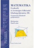 Reiman István,Czapáry Endre,Morvai Éva,Czapáry Endréné,Csete Lajos,Hegyi Györgyné,Irányiné Harró Ágota - Matematika - Gyakorló és érettségire felkészítő feladatgyűjtemény III.