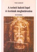 Viz László - A torinói halotti lepel és korának meghatározása