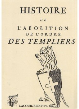- Histoire de l'abolition de l'ordre des templiers - Histoire de l'abolition de l'ordre des templiers, Nimes 1999 antikvár könyv