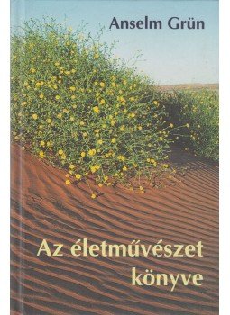 Grün, Anselm - Az életművészet könyve Grün, Anselm - Az életművészet könyve, Budapest 2013 antikvár könyv