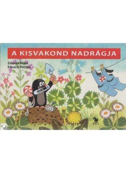 Eduard Petiska; Zdenek Miler - A kisvakond nadrágja Eduard Petiska; Zdenek Miler - A kisvakond nadrágja, Budapest 2006 antikvár könyv
