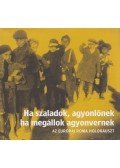  Bernáth Gábor,Brassói Vivien,Orsós Julianna - Ha szaladok, agyonlőnek, ha megállok agyonvernek
