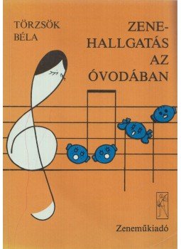 Törzsök Béla - Zenehallgatás az óvodában Törzsök Béla - Zenehallgatás az óvodában, Budapest 1989 antikvár könyv