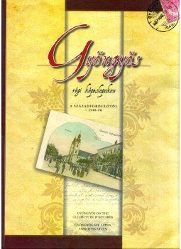B. Gál Edit, Guszmanné Nagy Ágnes - Gyöngyös régi képeslapokon a századfordulótól 1948-ig, Gyöngyös 2007 antikvár könyv