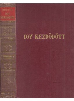 Brehm, Bruno - Igy kezdődött, Budapest 1936 antikvár könyv