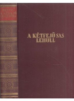 Brehm, Bruno - A kétfejű sas lehull Brehm, Bruno - A kétfejű sas lehull, Budapest 1937 antikvár könyv