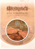 Papp Ferenc,Somorjai Lehel,Tóth Arnold - Miskolcz régi térképeken 1759-1963