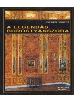 Fiziker Róbert - A legendás borostyánszoba (Dedikált) Fiziker Róbert - A legendás borostyánszoba (Dedikált), Budapest 2003 antikvár könyv
