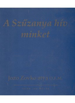 Jozo Zovko - A Szűzanya hív minket,  1999 antikvár könyv