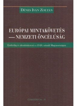 Dénes Iván Zoltán - Európai mintakövetés - Nemzeti öncélúság (dedikált), Budapest 2001 antikvár könyv