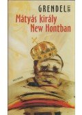Grendel Lajos - Mátyás király New Hontban