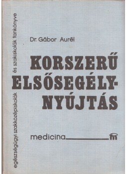 Gábor Aurél, dr. - Korszerű elsősegélynyújtás Gábor Aurél, dr. - Korszerű elsősegélynyújtás, Budapest 1984 antikvár könyv