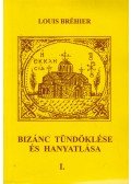 Louis Bréhier - Bizánc tündöklése és hanyatlása I. kötet