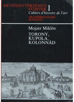 Mojzer Miklós - Torony, kupola, kolonnád (dedikált) Mojzer Miklós - Torony, kupola, kolonnád (dedikált), Budapest 1971 antikvár könyv