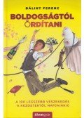 Bálint Ferenc - Boldogságtól ordítani - A 100 legszebb veszekedés a kezdetektől napjainkig