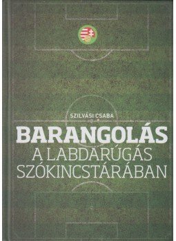 Szilvási Csaba - Barangolás a labdarúgás szókincstárában (dedikált),  0 antikvár könyv