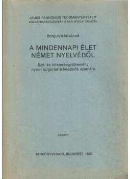 Borgulya Istvánné - A mindennapi élet német nyelvéből Borgulya Istvánné - A mindennapi élet német nyelvéből, Budapest 1990 antikvár könyv